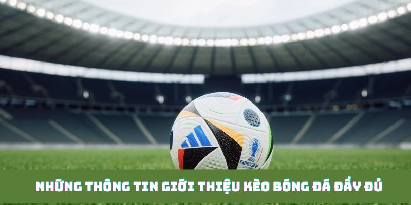 Những thông tin giới thiệu kèo bóng đá đầy đủ 