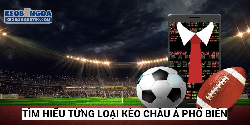 Từng loại kèo Châu Á phổ biến là vấn đề đáng quan tâm