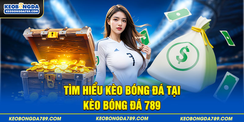 Kèo Bóng Đá 789 tổng hợp các kèo thể thao hàng đầu hiện nay